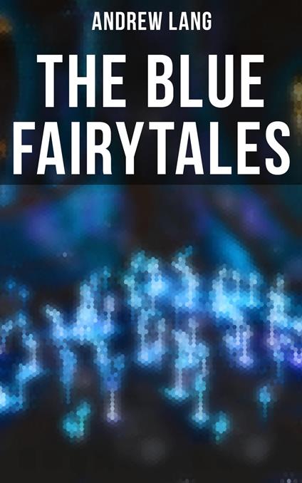 The Blue Fairytales - Andrew Lang,H. J. Ford,G. P. Jacomb-Hood,Lancelot Speed - ebook