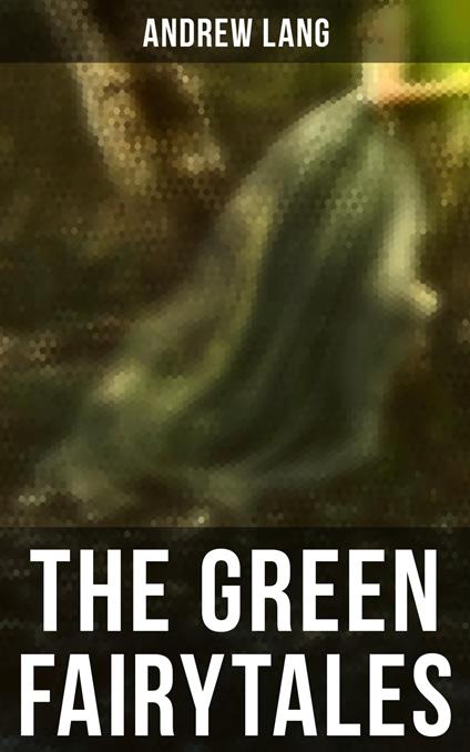 The Green Fairytales - Andrew Lang,H. J. Ford - ebook