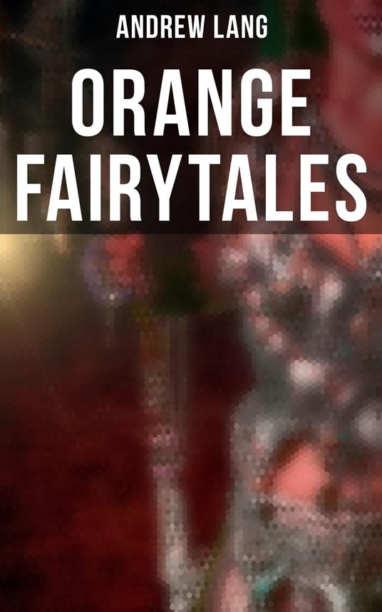 Orange Fairytales - Andrew Lang,H. J. Ford - ebook