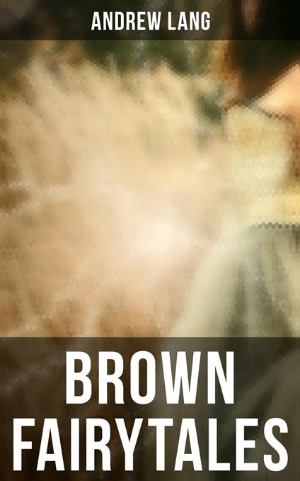 Brown Fairytales - Andrew Lang,H. J. Ford - ebook