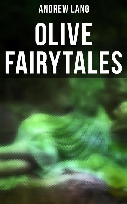 Olive Fairytales - Andrew Lang,H. J. Ford - ebook