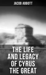 The Life and Legacy of Cyrus the Great