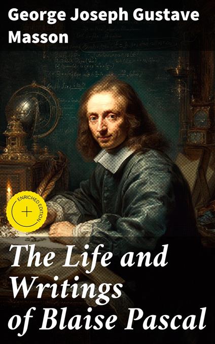The Life and Writings of Blaise Pascal