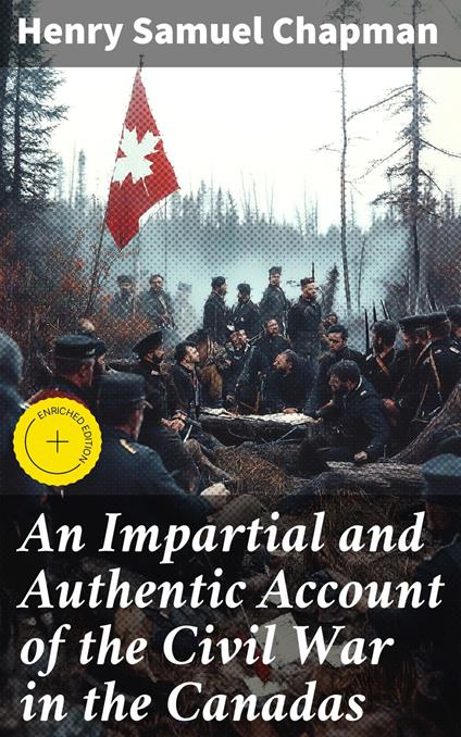 An Impartial and Authentic Account of the Civil War in the Canadas