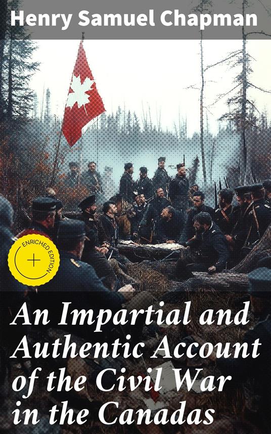 An Impartial and Authentic Account of the Civil War in the Canadas