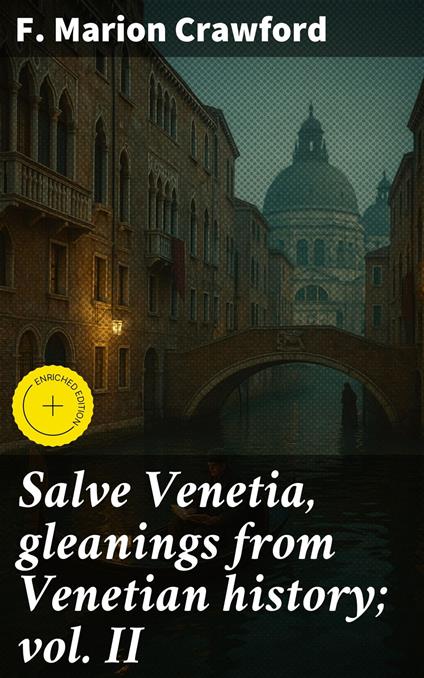Salve Venetia, gleanings from Venetian history; vol. II