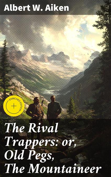The Rival Trappers: or, Old Pegs, The Mountaineer
