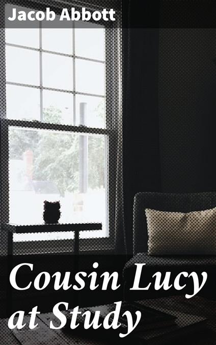 Cousin Lucy at Study - Jacob Abbott - ebook