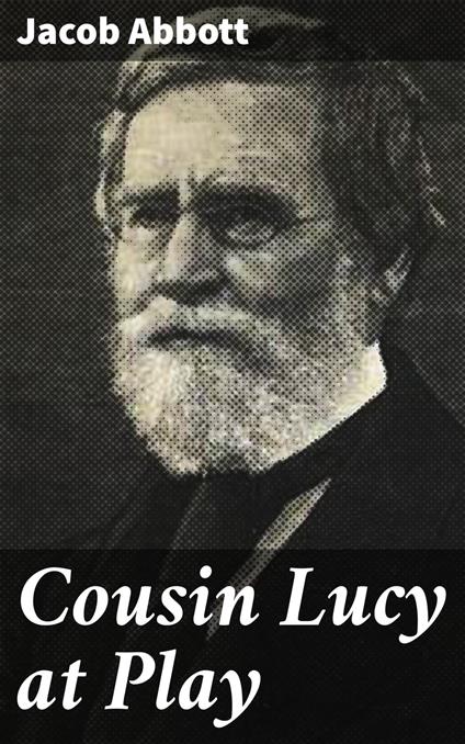 Cousin Lucy at Play - Jacob Abbott - ebook