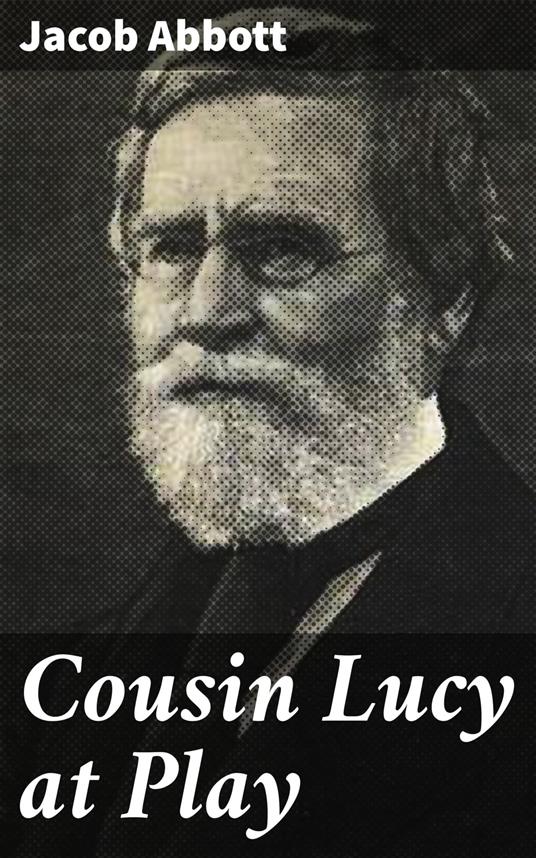 Cousin Lucy at Play - Jacob Abbott - ebook