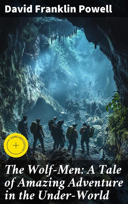 The Wolf-Men: A Tale of Amazing Adventure in the Under-World