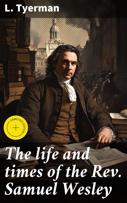 The life and times of the Rev. Samuel Wesley