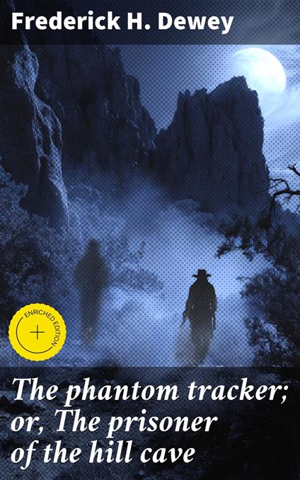 The phantom tracker; or, The prisoner of the hill cave