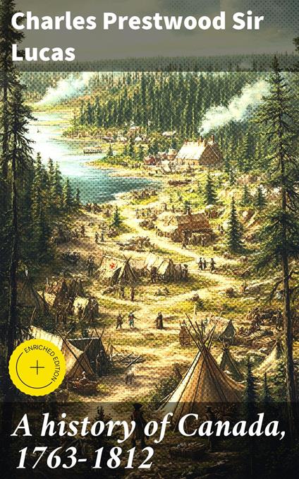 A history of Canada, 1763-1812