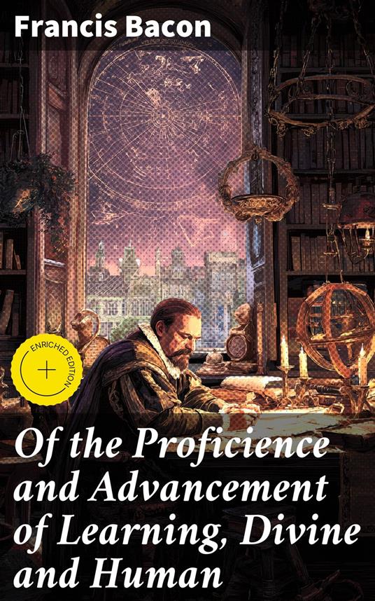 Of the Proficience and Advancement of Learning, Divine and Human