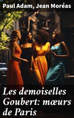 Les demoiselles Goubert: mœurs de Paris