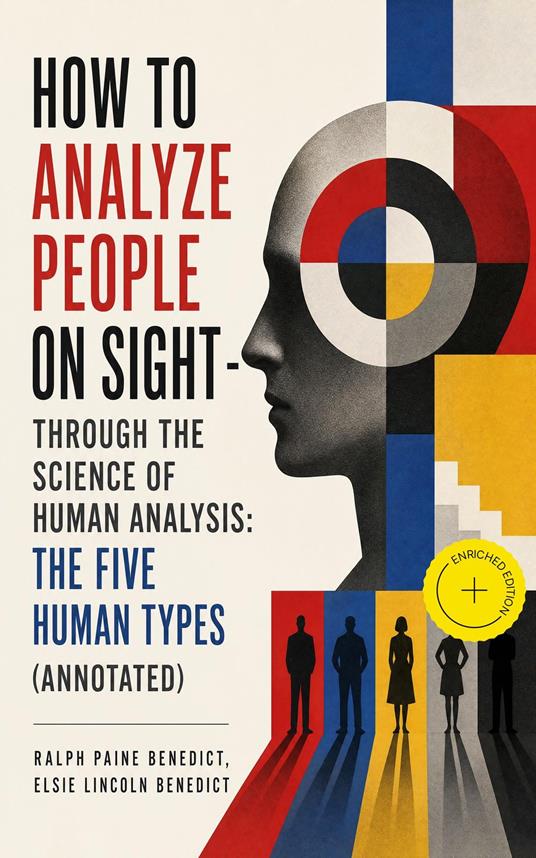How to Analyze People on Sight - Through the Science of Human Analysis: The Five Human Types (Annotated)