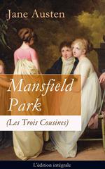 Mansfield Park (Les Trois Cousines) - L'édition intégrale: Le Parc de Mansfield