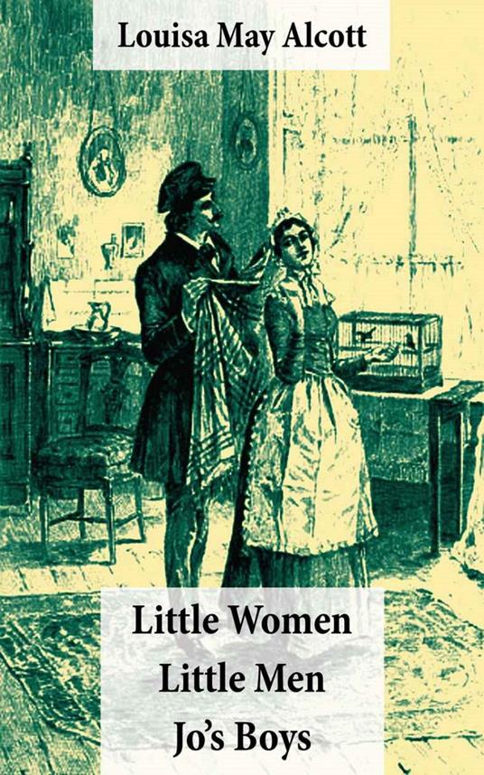Little Women (includes Good Wives) + Little Men + Jo's Boys (3 Unabridged Classics with over 200 original illustrations) - Louisa May Alcott - ebook