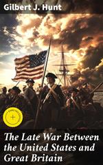 The Late War Between the United States and Great Britain
