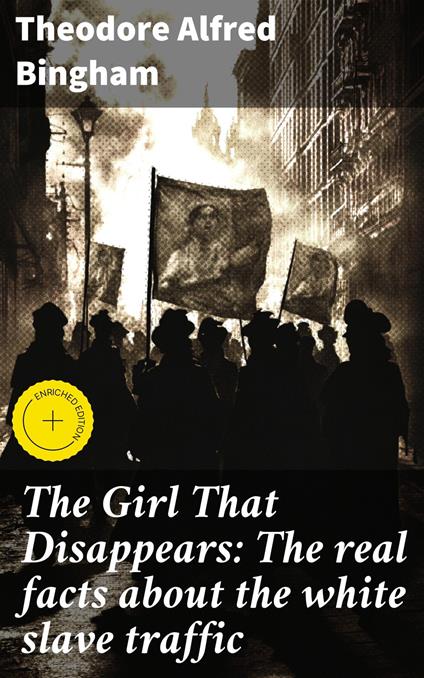 The Girl That Disappears: The real facts about the white slave traffic
