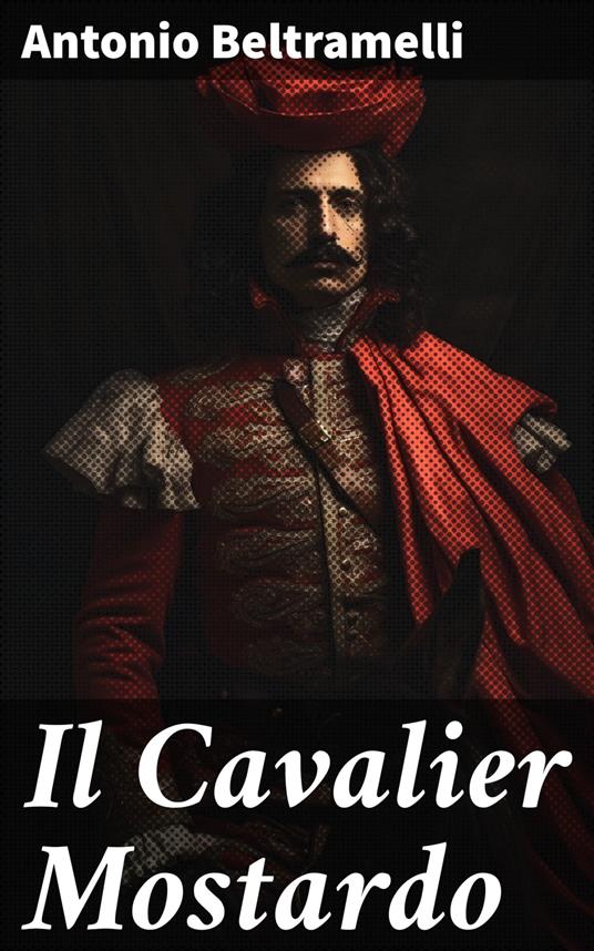 Il Cavalier Mostardo - Antonio Beltramelli - ebook
