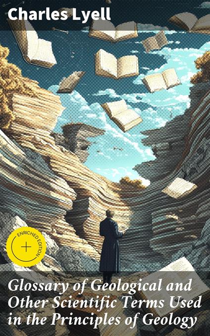 Glossary of Geological and Other Scientific Terms Used in the Principles of Geology