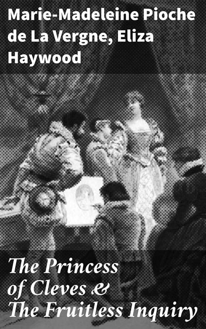 The Princess of Cleves & The Fruitless Inquiry