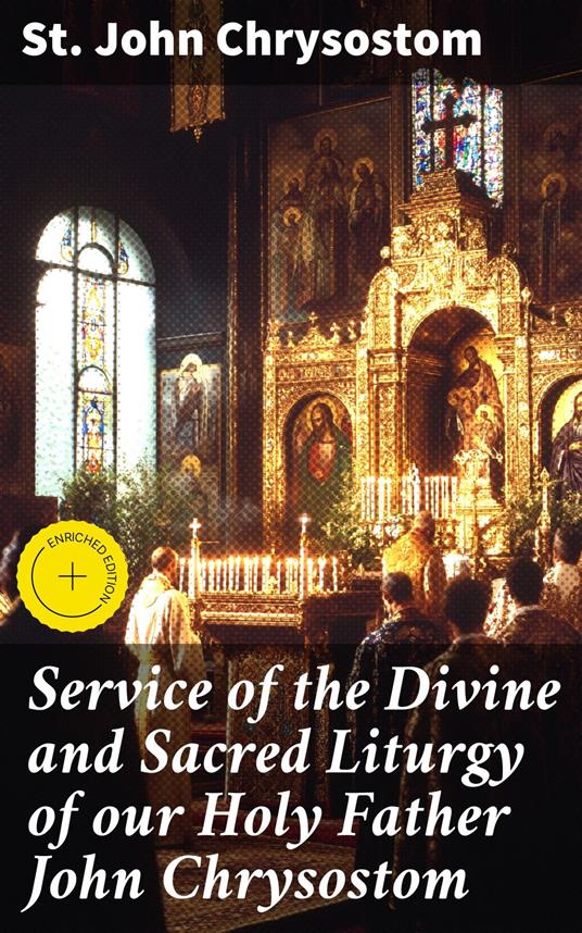 Service of the Divine and Sacred Liturgy of our Holy Father John Chrysostom