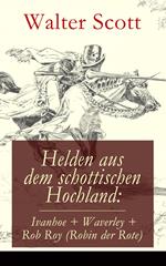 Helden aus dem schottischen Hochland: Ivanhoe + Waverley + Rob Roy (Robin der Rote)