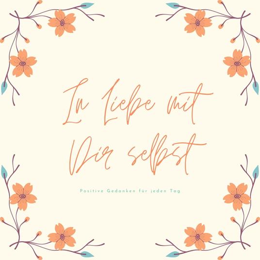 In Liebe mit Dir selbst: Positive Gedanken für jeden Tag