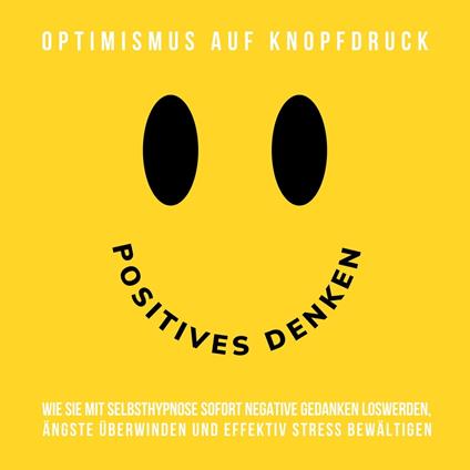 Hypnose-Hörbuch: Positives Denken - Optimismus auf Knopfdruck