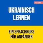 Ukrainisch lernen - Sprachkurse für Anfänger (Ungekürzt)