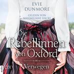 Die Rebellinnen von Oxford - Verwegen - Oxford Rebels, Teil 1 (Ungekürzt)