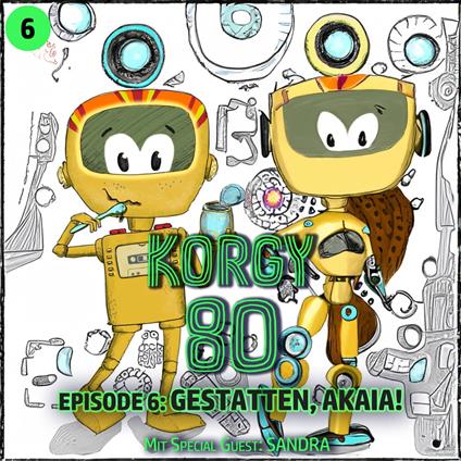 Korgy 80, Episode 6: Gestatten, Akaia!