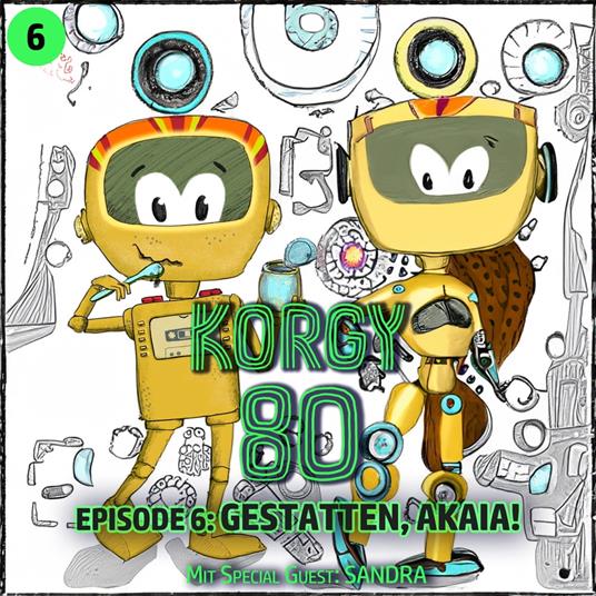Korgy 80, Episode 6: Gestatten, Akaia!