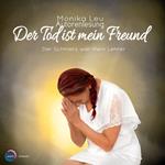 Der Tod ist mein Freund - Der Schmerz war mein Lehrer (ungekürzt)