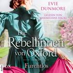 Die Rebellinnen von Oxford - Furchtlos - Oxford Rebels, Teil 3 (Ungekürzt)