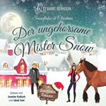 Der ungehorsame Mister Snow - Snowflakes at Christmas, Band 3 (ungekürzt)