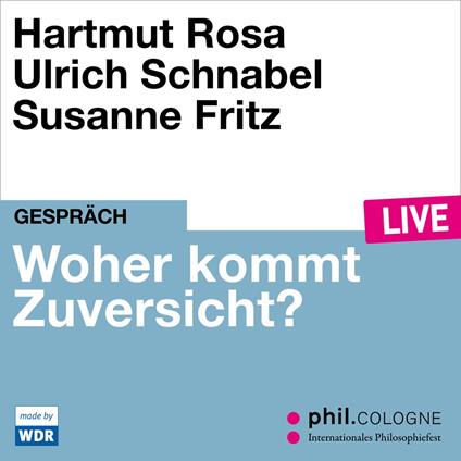 Woher kommt Zuversicht? - phil.COLOGNE live (Ungekürzt)