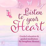 Listen to your heart - Guided relaxation and guided meditation (Unabridged)