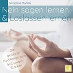 Nein sagen lernen & Loslassen lernen - Die geführte Meditation zum Selbstwert-Stärken (Ungekürzt)