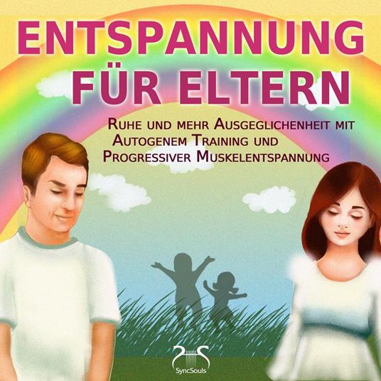Entspannung für Eltern - Ruhe und mehr Ausgeglichenheit mit Autogenem Training und Progressiver Muskelentspannung (Ungekürzt)