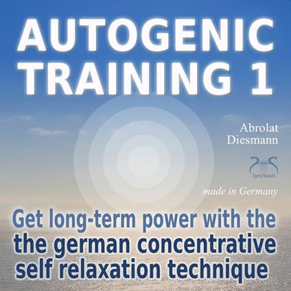 Autogenic Training 1 - get long-term power with the german concentrative self relaxation technique - Methodical audio training for beginners