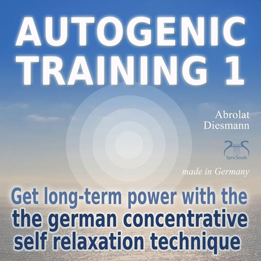 Autogenic Training 1 - get long-term power with the german concentrative self relaxation technique - Methodical audio training for beginners