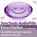 Einschlafen in 10 Minuten: Einschlafhilfe, meditative Traumreise, Autogenes Training, ZEN - (SyncSouls AudioPille) - Schlaf Hörbuch - Besser Schlafen