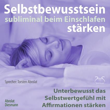 Selbstbewusstsein subliminal stärken beim Einschlafen - Unterbewusst das Selbstwertgefühl mit Affirmationen stärken