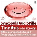 Tinnitus lindern & loswerden (SyncSouls Audiopille) - mit Entspannungstechniken und frequenzreduzierten Naturgeräuschen