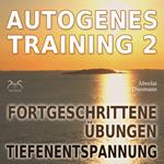 Autogenes Training 2 - Fortgeschrittene Übungen der konzentrativen Selbstentspannung - Tiefenentspannung für Körper und Geist