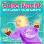 Gute Nacht - Einschlafhilfe für die Kleinsten - Schlaf Musik für Babys und Kleinkinder - Klänge zum Besser Einschlafen
